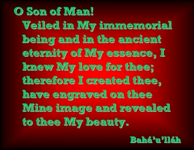 O Son of Man! Veiled in My immemorial being and in the ancient eternity of My essence, I knew My love for thee; therefore I created thee, have engraved on thee Mine image and revealed to thee My beauty. #Bahai #Love #bahaullah